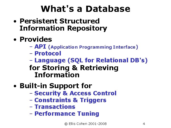 What's a Database • Persistent Structured Information Repository • Provides – API (Application Programming