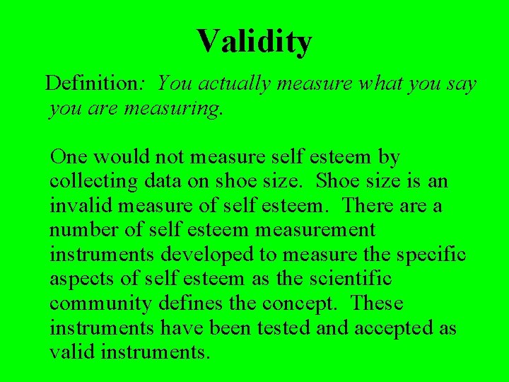 Validity Definition: You actually measure what you say you are measuring. One would not