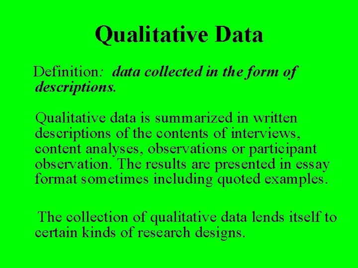 Qualitative Data Definition: data collected in the form of descriptions. Qualitative data is summarized