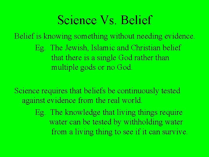 Science Vs. Belief is knowing something without needing evidence. Eg. The Jewish, Islamic and