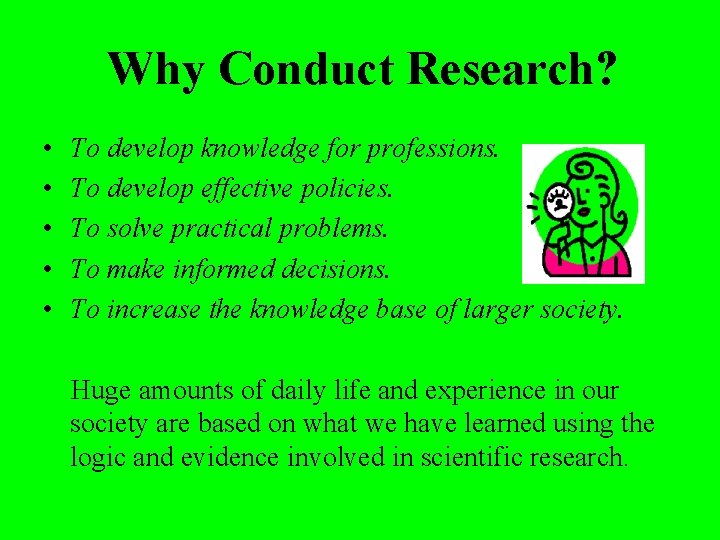 Why Conduct Research? • • • To develop knowledge for professions. To develop effective