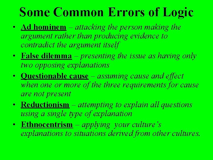 Some Common Errors of Logic • Ad hominem – attacking the person making the