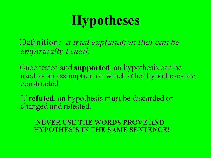 Hypotheses Definition: a trial explanation that can be empirically tested. Once tested and supported,