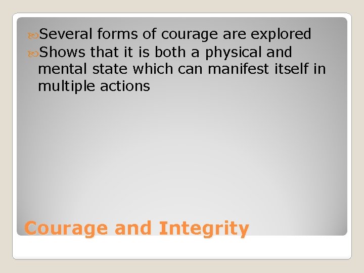  Several forms of courage are explored Shows that it is both a physical