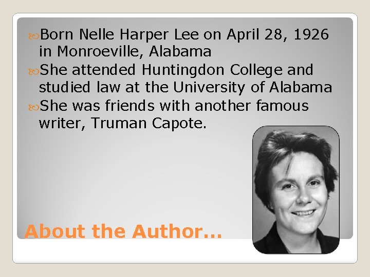  Born Nelle Harper Lee on April 28, 1926 in Monroeville, Alabama She attended