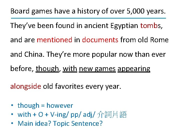 Board games have a history of over 5, 000 years. They’ve been found in