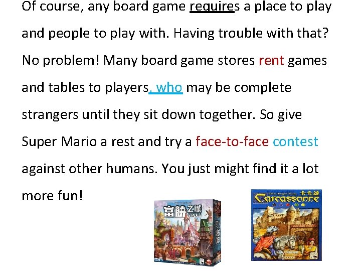 Of course, any board game requires a place to play and people to play
