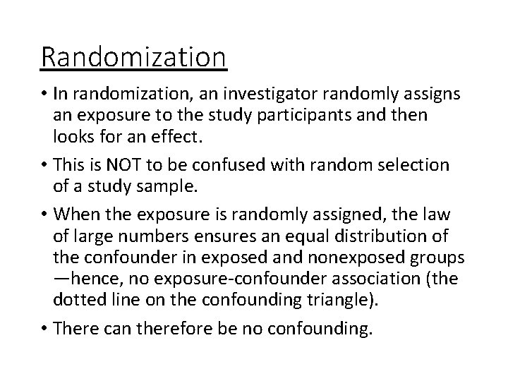 Randomization • In randomization, an investigator randomly assigns an exposure to the study participants