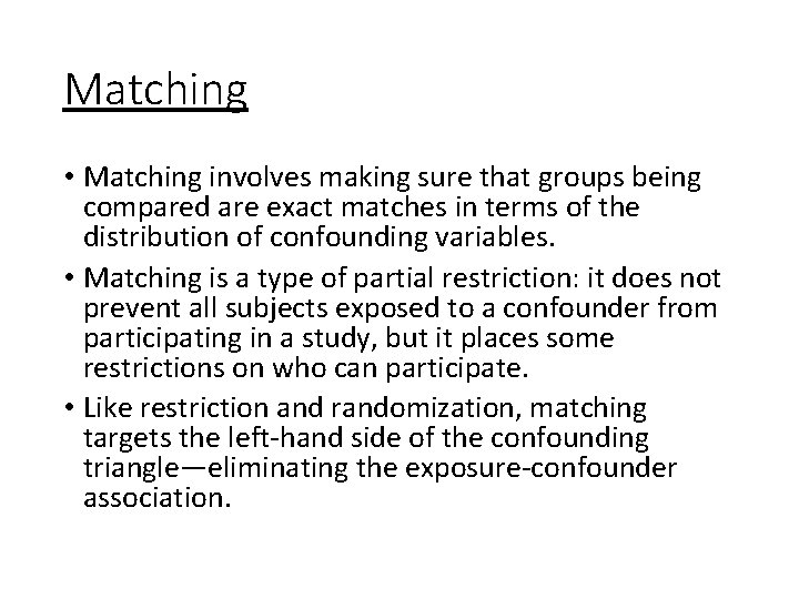 Matching • Matching involves making sure that groups being compared are exact matches in