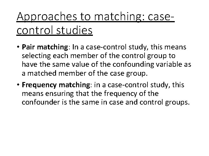 Approaches to matching: casecontrol studies • Pair matching: In a case-control study, this means