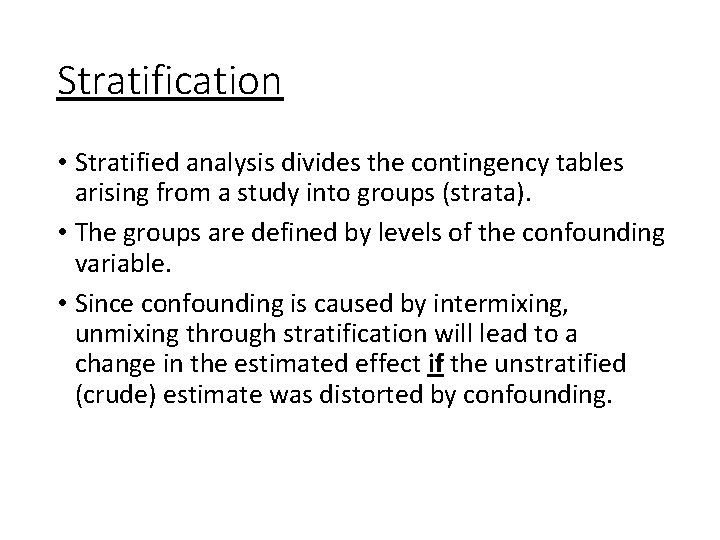 Stratification • Stratified analysis divides the contingency tables arising from a study into groups