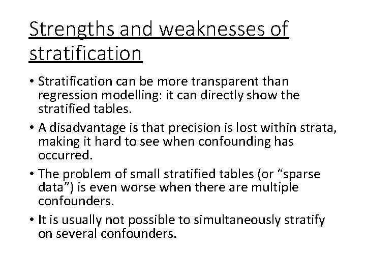 Strengths and weaknesses of stratification • Stratification can be more transparent than regression modelling: