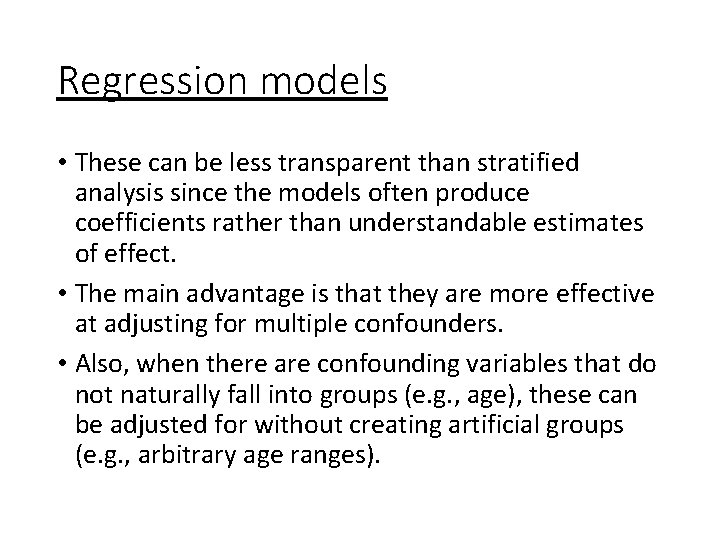 Regression models • These can be less transparent than stratified analysis since the models