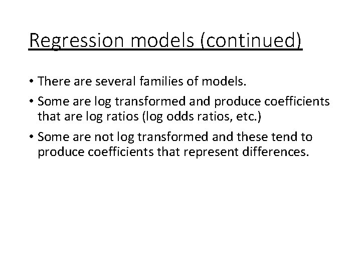 Regression models (continued) • There are several families of models. • Some are log