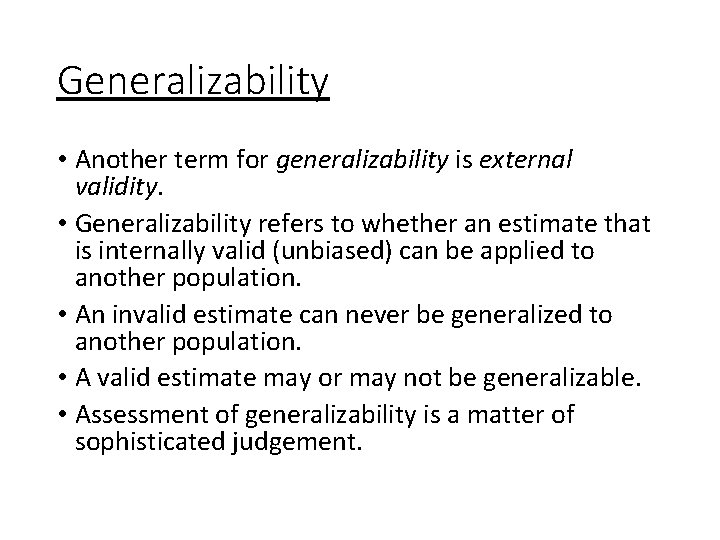 Generalizability • Another term for generalizability is external validity. • Generalizability refers to whether