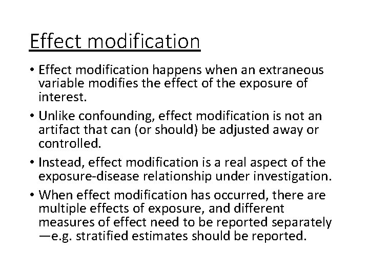 Effect modification • Effect modification happens when an extraneous variable modifies the effect of