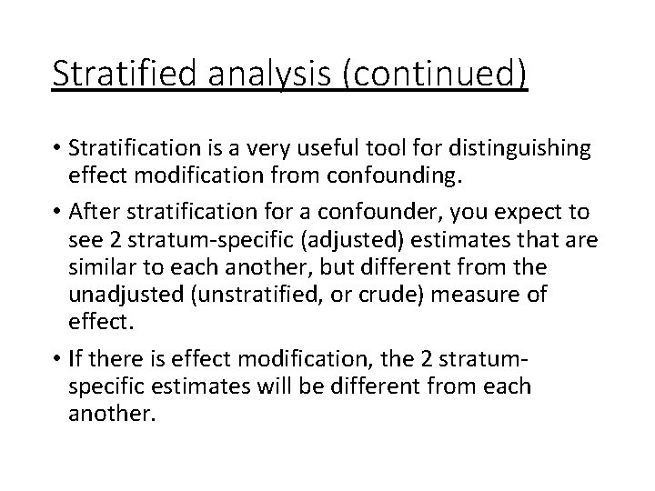 Stratified analysis (continued) • Stratification is a very useful tool for distinguishing effect modification