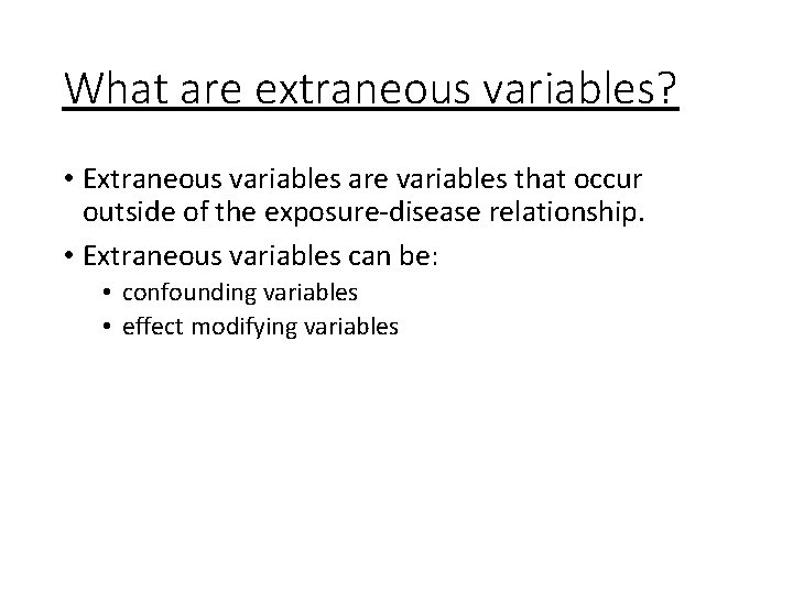 What are extraneous variables? • Extraneous variables are variables that occur outside of the