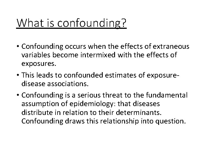What is confounding? • Confounding occurs when the effects of extraneous variables become intermixed