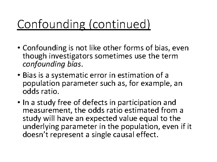 Confounding (continued) • Confounding is not like other forms of bias, even though investigators