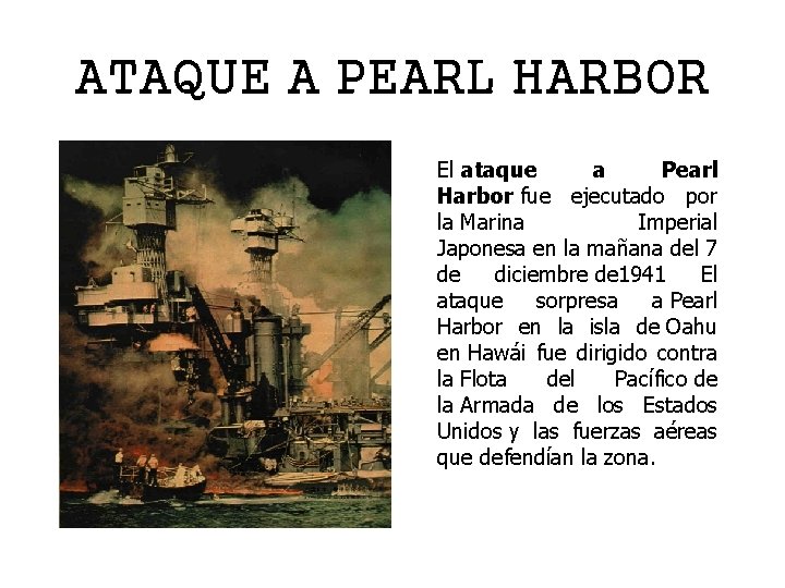 ATAQUE A PEARL HARBOR El ataque a Pearl Harbor fue ejecutado por la Marina