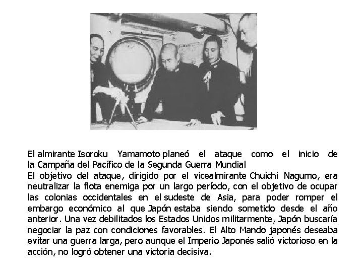 El almirante Isoroku Yamamoto planeó el ataque como el inicio de la Campaña del