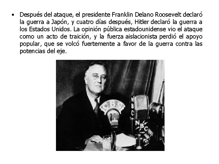  • Después del ataque, el presidente Franklin Delano Roosevelt declaró la guerra a