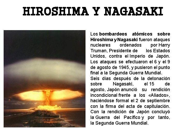 HIROSHIMA Y NAGASAKI Los bombardeos atómicos sobre Hiroshima y Nagasaki fueron ataques nucleares ordenados