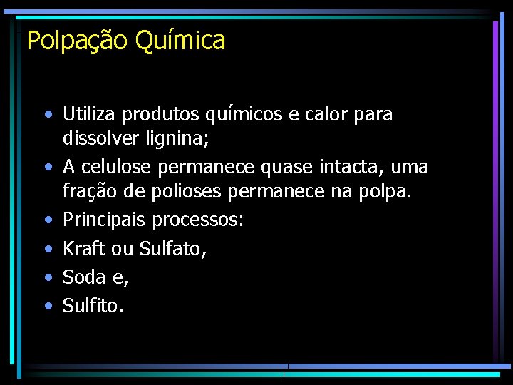 Polpação Química • Utiliza produtos químicos e calor para dissolver lignina; • A celulose