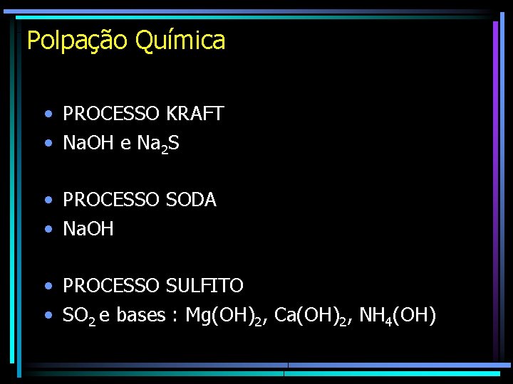 Polpação Química • PROCESSO KRAFT • Na. OH e Na 2 S • PROCESSO