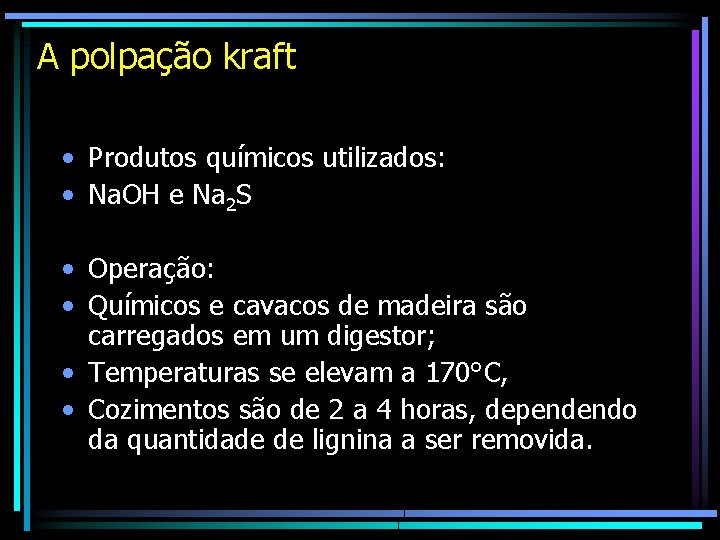 A polpação kraft • Produtos químicos utilizados: • Na. OH e Na 2 S