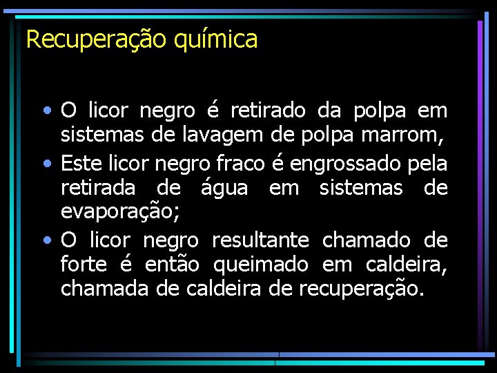 Recuperação química • O licor negro é retirado da polpa em sistemas de lavagem