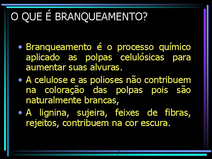 O QUE É BRANQUEAMENTO? • Branqueamento é o processo químico aplicado as polpas celulósicas