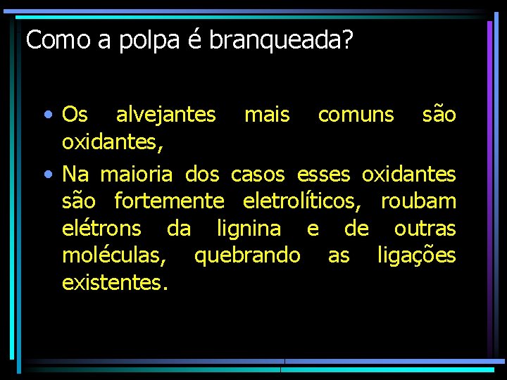 Como a polpa é branqueada? • Os alvejantes mais comuns são oxidantes, • Na