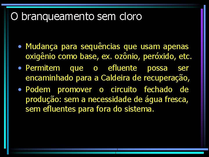 O branqueamento sem cloro • Mudança para sequências que usam apenas oxigênio como base,