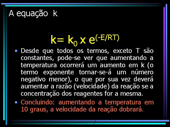 A equação k k= k 0 x (-E/RT) e • Desde que todos os