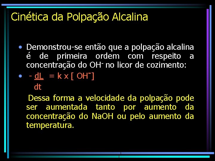 Cinética da Polpação Alcalina • Demonstrou-se então que a polpação alcalina é de primeira