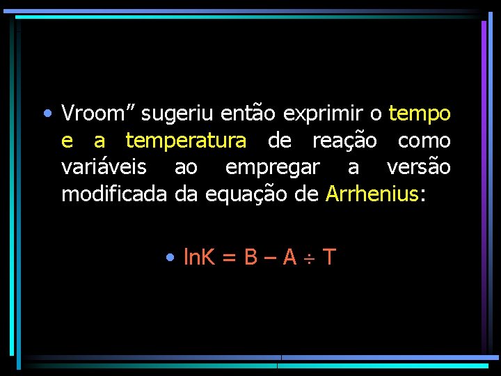  • Vroom” sugeriu então exprimir o tempo e a temperatura de reação como