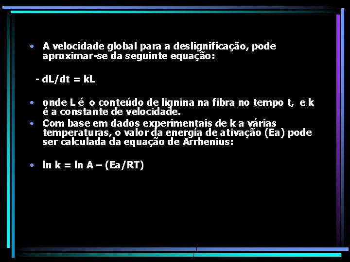  • A velocidade global para a deslignificação, pode aproximar-se da seguinte equação: -