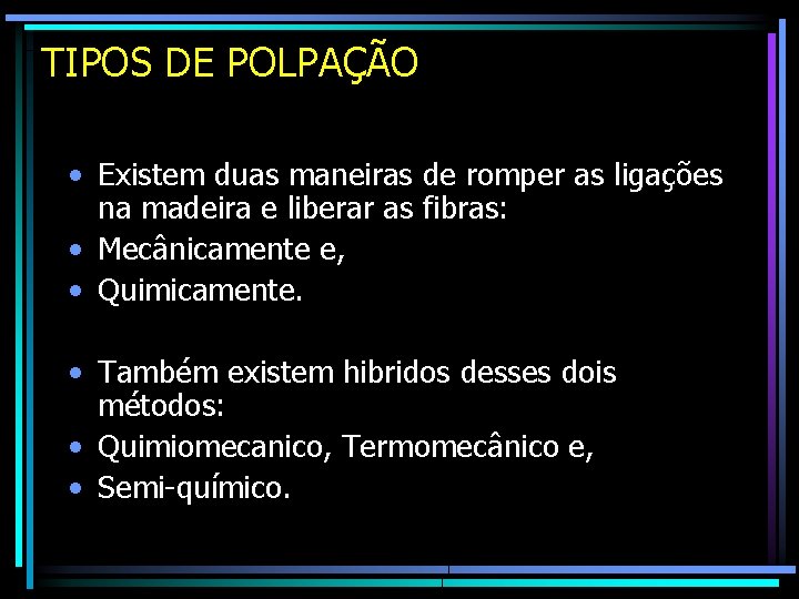 TIPOS DE POLPAÇÃO • Existem duas maneiras de romper as ligações na madeira e