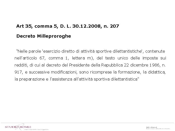 Art 35, comma 5, D. L. 30. 12. 2008, n. 207 Decreto Milleproroghe “Nelle