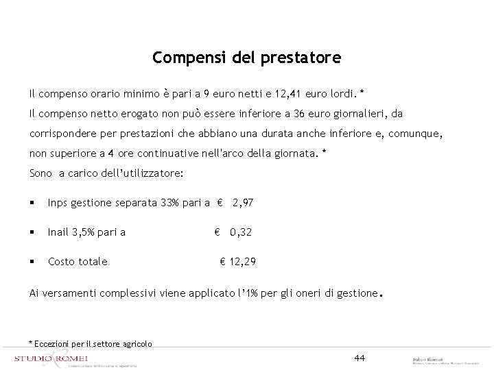 Compensi del prestatore Il compenso orario minimo è pari a 9 euro netti e