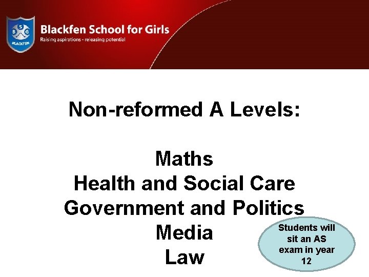 Non-reformed A Levels: YEAR 11 MOCK ASSEMBLY 2011 Maths Health and Social Care Government