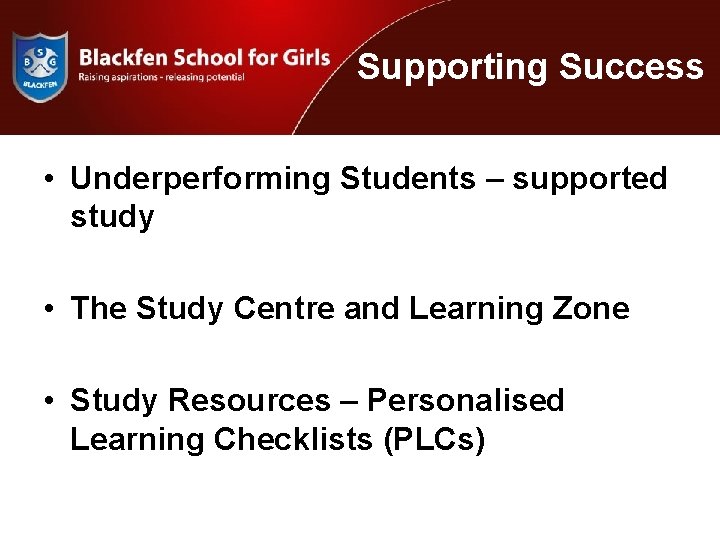 Supporting Success • Underperforming Students – supported study • The Study Centre and Learning