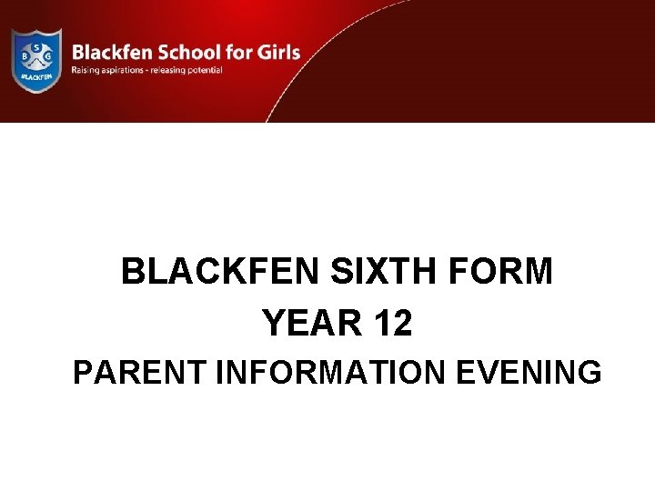 BLACKFEN SIXTH FORM YEAR 12 PARENT INFORMATION EVENING 