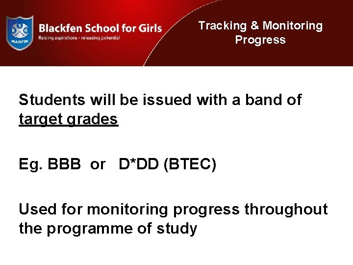 Tracking & Monitoring Progress Students will be issued with a band of target grades