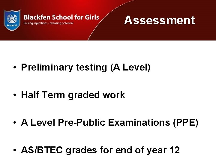 Assessment • Preliminary testing (A Level) • Half Term graded work • A Level