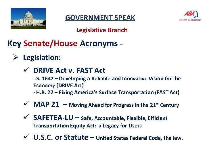 GOVERNMENT SPEAK Legislative Branch Key Senate/House Acronyms Ø Legislation: ü DRIVE Act v. FAST