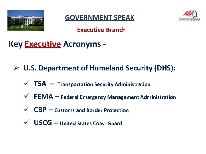 GOVERNMENT SPEAK Executive Branch Key Executive Acronyms Ø U. S. Department of Homeland Security
