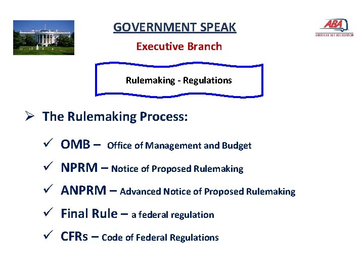 GOVERNMENT SPEAK Executive Branch Rulemaking - Regulations Ø The Rulemaking Process: ü OMB –